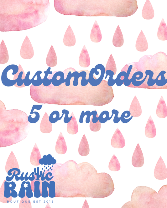 CUSTOM Orders- FIVE or More items